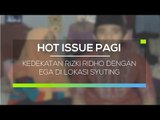 Kedekatan Rizki Ridho dengan Ega di lokasi Syuting - Hot Issue Pagi