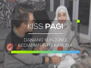 Danang Kunjungi Kediaman Fitri Karlina - Kiss Pagi 27/01/16