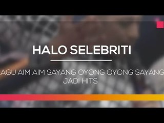 Lagu Aim Aim Sayang Oyong Oyong Sayang Jadi Hits - Halo Selebriti 11/02/16 -
