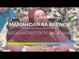 Mamah dan Aa Beraksi  - Batasan Protektif Pada Anak