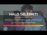 Kedekatan Fero Walandouw Dengan Ina Marinka - Halo Selebriti 18/02/16