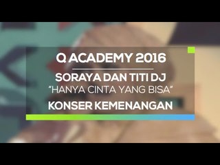 Soraya, Ternate dan Titi DJ - Hanya Cinta yang Bisa (Q Academy, Konser Kemenangan)
