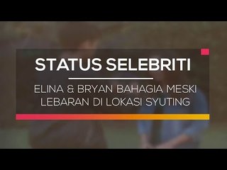 Elina & Bryan Bahagia Meski Lebaran di Lokasi Syuting - Status Selebritis