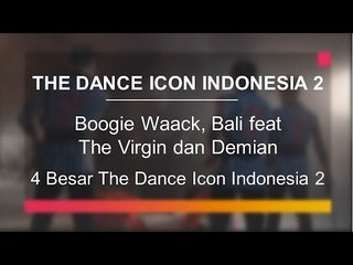 Boogie Waack, Bali feat The Virgin dan Demian (4 Besar The Dance Icon Indonesia)