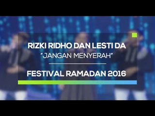 Rizki Ridho dan Lesti DA - Jangan Menyerah (Festival Ramadan 2016)