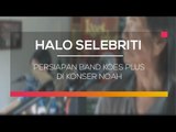 Persiapan Band Koes Plus di Konser Noah - Halo Selebriti