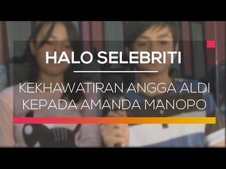 Kekhawatiran Angga Aldi Kepada Amanda Manopo - Halo Selebriti