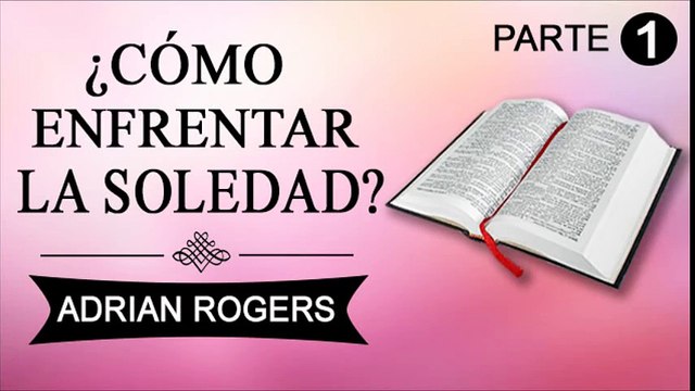 Cómo enfrentar la soledad Parte 1 | ADRIAN ROGERS | EL AMOR QUE VALE | PREDICAS CRISTIANAS