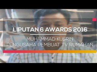 Liputan 6 Awards 2016: Muhammad Kusrin, Pengusaha Pembuat TV Rumahan - Liputan 6