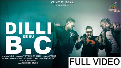 Dilli Se Hoon Bhen Chod (Full Video) L.O.C, Jay Meet, Gskillz, Yo Yo Bunty Singh | New Song 2016 HD