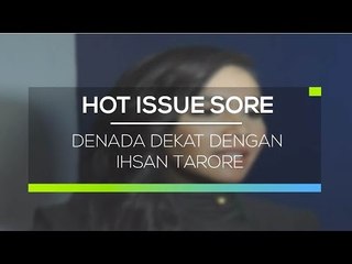 Denada Dekat Dengan Ihsan Tarore - Hot Issue Sore