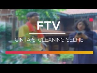 FTV SCTV - Cinta Si Cleaning Selfie