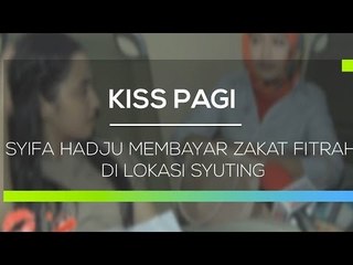Syifa Hadju Membayar Zakat Fitrah di Lokasi Syuting - Kiss Pagi