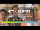 Rizky Ridho Umroh Ramadhan  - Hot Kiss Sore
