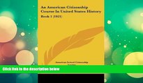 Best Price An American Citizenship Course In United States History: Book 1 (1921) American School