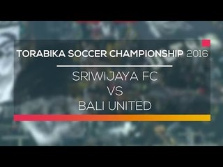 Higlights Sriwijaya FC vs Bali United - Torabika Soccer Championship 2016
