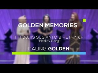 Titi DJ, Iis Sugianto dan Hetty Koes Endang - Medley Song (Gomes - Paling Golden)