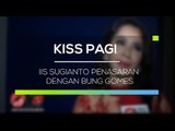 Iis Sugianto Penasaran dengan Bung Gomes - Kiss Pagi
