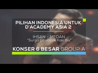 Ihsan, Medan - Surga Ditelapak Kaki Ibu (Pilihan Indonesia - 6 Besar Group A)