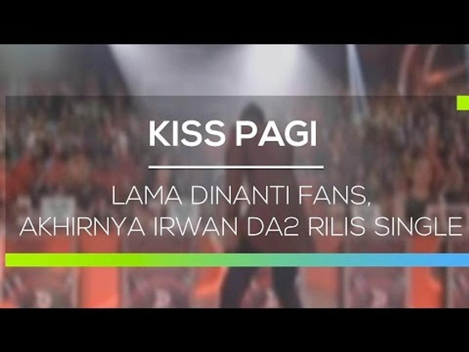 Lama Dinanti Fans, Akhirnya Irwan DA2 Rilis Single - Kiss Pagi