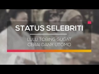 Lulu Tobing Gugat Cerai Dany Utomo - Status Selebritis