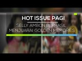 Selly Ambon Berhasil Menjuarai Golden Memories - Hot Issue Pagi