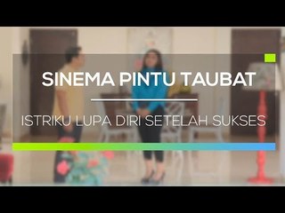 Sinema Pintu Taubat - Istriku Lupa Diri Setelah Sukses