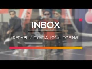 Inbox - Repvblik, Cyntia, Ikmal Tobing