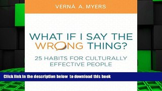 PDF [FREE] DOWNLOAD  What if I Say the Wrong Thing?: 25 Habits for Culturally Effective People