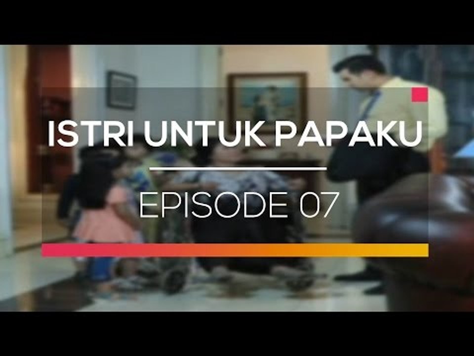 Istri untuk Papaku - Episode 07