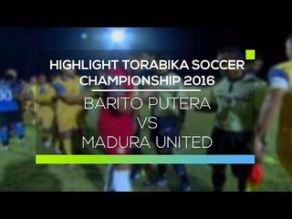 Highlight Barito Putera vs Madura United  - Torabika Soccer Championship 2016