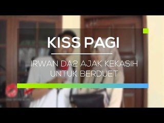 Irwan DA2 Ajak Kekasih untuk Berduet - Kiss Pagi