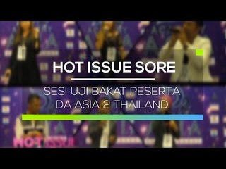 Sesi Uji Bakat Peserta DA Asia 2 Thailand - Hot Issue Sore