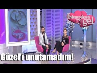 Evleneceksen Gel - Güzel'i Unutamadım!