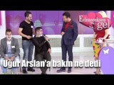 Evleneceksen Gel - Uğur Arslan'a Bakın Ne Dedi