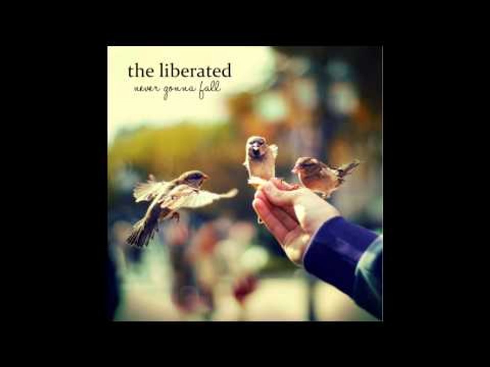 The Liberated - Never Gonna Fall (Audio)