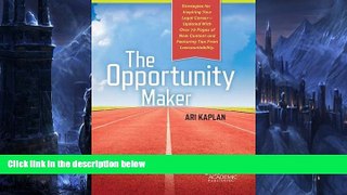 Online Ari Kaplan The Opportunity Maker: Strategies for Inspiring Your Legal Career Through