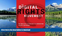 PDF [FREE] DOWNLOAD  The Digital Rights Movement: The Role of Technology in Subverting Digital