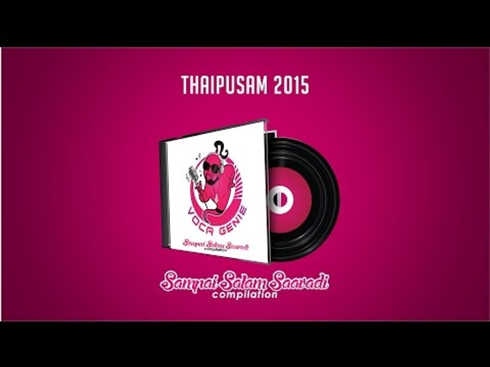 Thaipusam 2015 - Sampai Salam Saavadi,Vocagenie Compilation Album Snippets Of All Tracks.