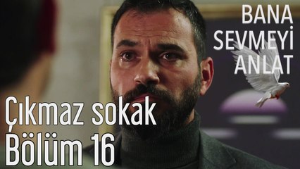 Bana Sevmeyi Anlat 16. Bölüm - Çıkmaz Sokak