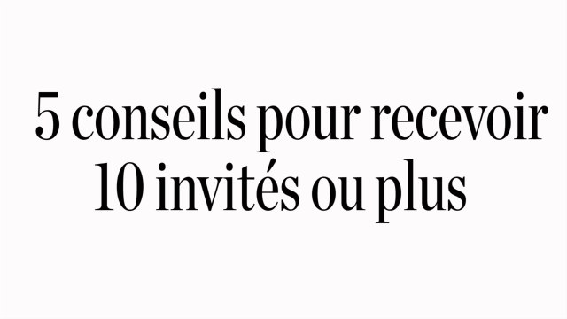 Les conseils d'Adeline Grattard - 5 conseils pour recevoir 10 invités ou plus