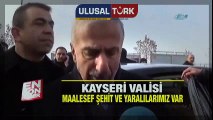 Kayseri Valisi: Maalesef şehit ve yaralılarımız var | En Son Haber | www.ulusalturk.com