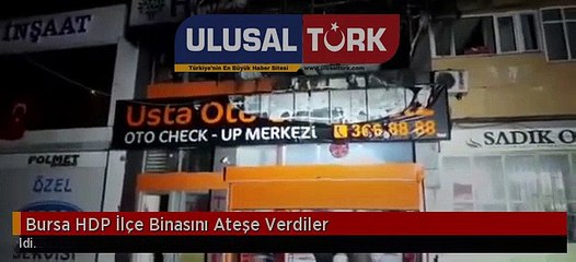 SON DAKİKA !! Bursa HDP İlce Binasini Atese Verdiler . | www.ulusalturk.com