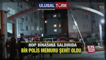 HDP binasına saldırıda bir polis memuru şehit oldu | En Son Haber | www.ulusalturk.com