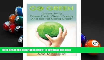 PDF [DOWNLOAD] Go Green: Green Living: Green Facts, Green Energy And Tips For Going Green (Go