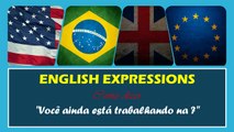 VOCÊ AINDA ESTA TRABALHANDO NA em Inglês | Português HD