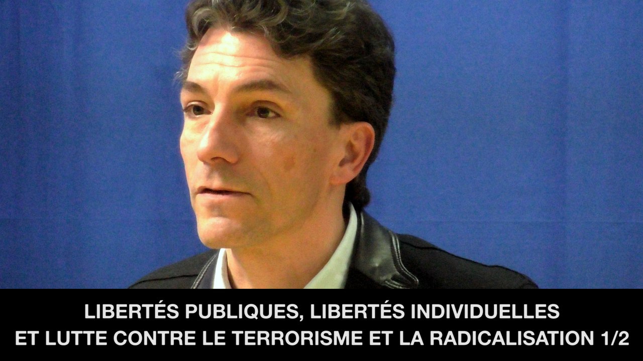 I. Libertés publiques, libertés individuelles et lutte contre le terrorisme et la radicalisation, Marc TRÉVIDIC