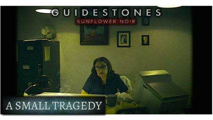 Guidestones: Sunflower Noir - Episode 13 - A Small Tragedy