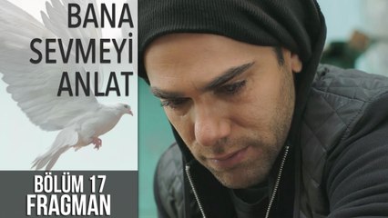 Bana Sevmeyi Anlat 17. Bölüm Fragman