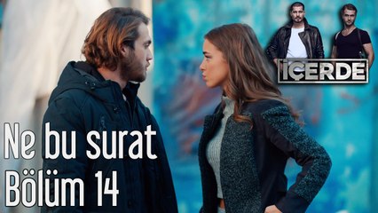 İçerde 14. Bölüm Ne Bu Surat?